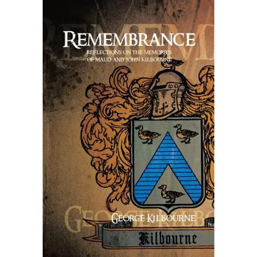 Remembrance: Reflections on the Memories of Maud and John Kilbourne - Paperback
