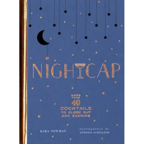 Nightcap: More Than 40 Cocktails to Close Out Any Evening - Hardcover