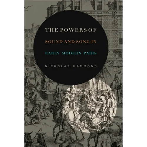 The Powers of Sound and Song in Early Modern Paris - Paperback