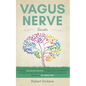Vagus Nerve: Find out how you can enjoy the benefits of vagus nerve stimulation through self-help exercises against trauma, anxiety - Paperback