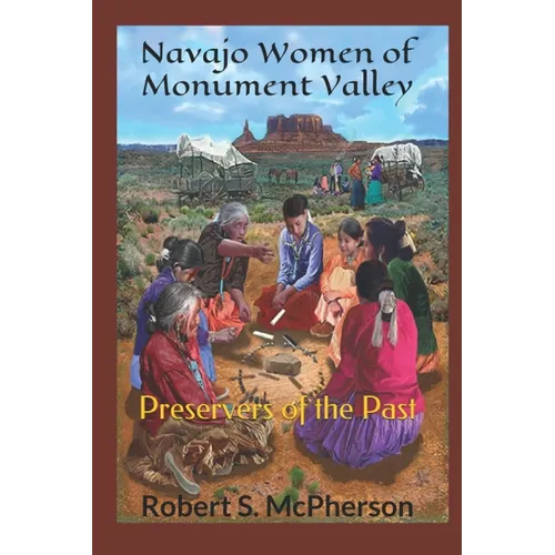 Navajo Women of Monument Valley: Preservers of the Past - Paperback