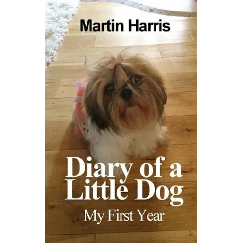 Diary of a Little Dog: My First Year - Paperback