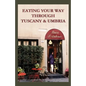 Eating Your Way Through Tuscany & Umbria: A Field Guide - Paperback