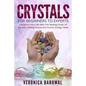 Crystals: For Beginners To Experts - Transform Your Life With The Healing Power Of Crystals, Healing Stones And Human Energy Fields - Paperback