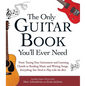 The Only Guitar Book You'll Ever Need: From Tuning Your Instrument and Learning Chords to Reading Music and Writing Songs, Everything You Need to Play - Paperback