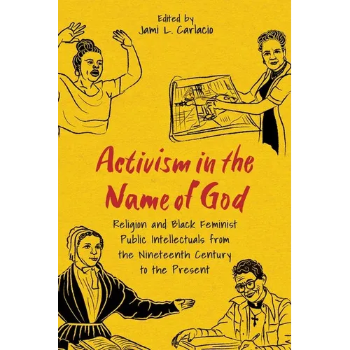 Activism in the Name of God: Religion and Black Feminist Public Intellectuals from the Nineteenth Century to the Present - Hardcover