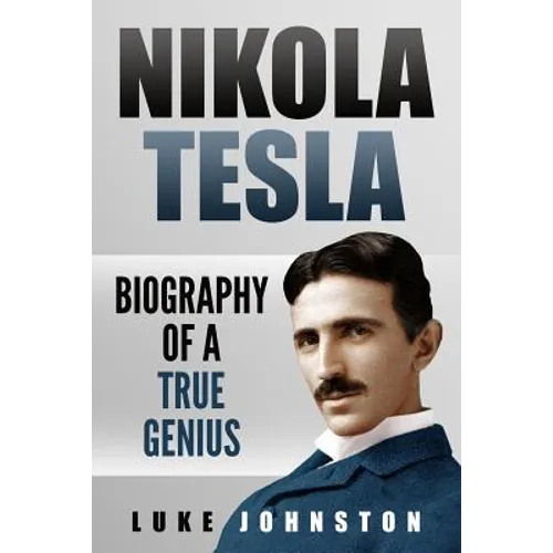 Nikola Tesla: Biography of a True Genius - Paperback