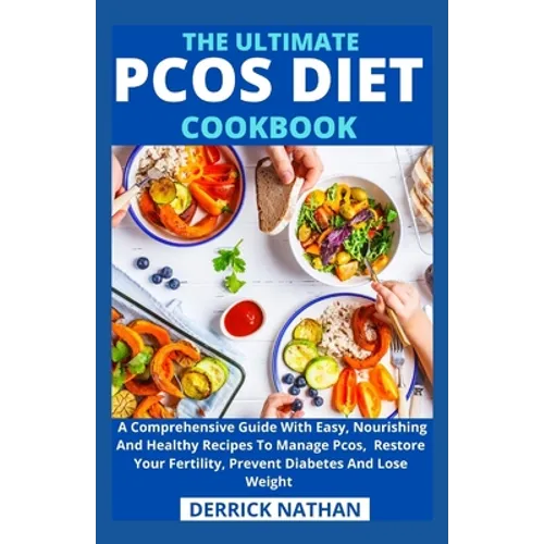 The Ultimate Pcos Diet Cookbook: A Comprehensive Guide With Easy, Nourishing And Healthy Recipes To Manage Pcos, Restore Your Fertility, Prevent Diabe - Paperback