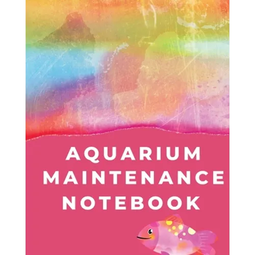 Aquarium Maintenance Notebook: Pet Fish Aquarium Journal - Paperback