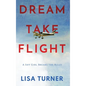 Dream Take Flight: An Unconventional Journey - Hardcover