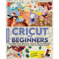 Cricut For Beginners 4 books in 1: All You Need To Know About Cricut, Expand On Your Passion For Object Design And Transform Your Project Ideas From T - Paperback