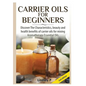 Carrier Oils For Beginners - Hardcover