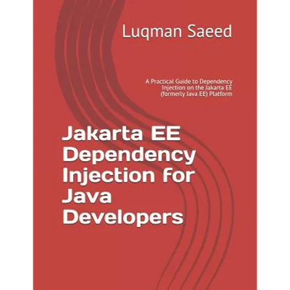 Jakarta EE Dependency Injection for Java Developers: A Practical Guide to Dependency Injection on the Jakarta EE (formerly Java EE) Platform - Paperback