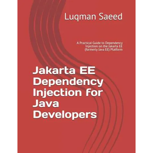 Jakarta EE Dependency Injection for Java Developers: A Practical Guide to Dependency Injection on the Jakarta EE (formerly Java EE) Platform - Paperback