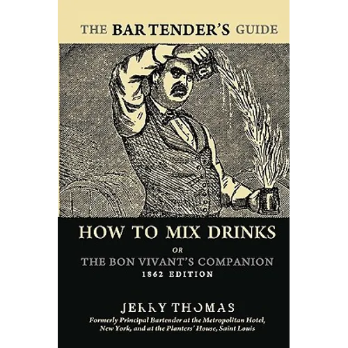 The Bartender's Guide: How To Mix Drinks or The Bon Vivant's Companion: 1862 Edition - Paperback