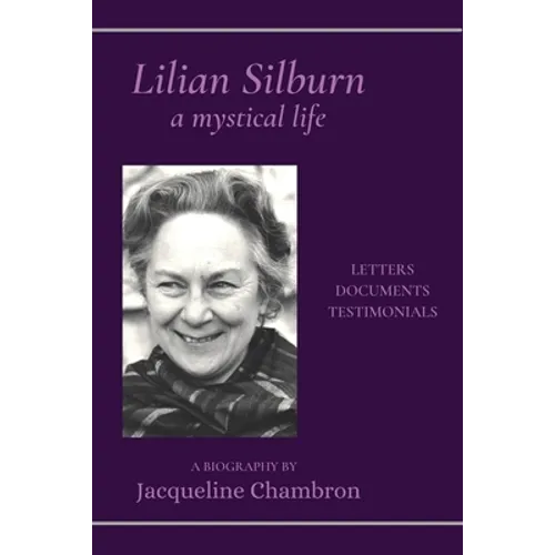 Lilian Silburn, a Mystical Life: Letters, Documents, Testimonials: A Biography - Paperback