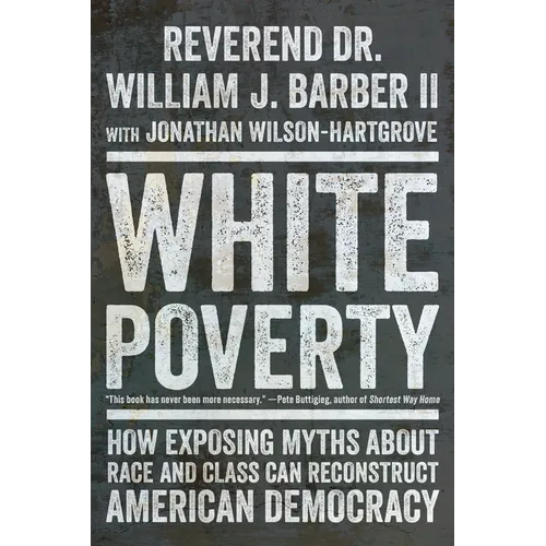 White Poverty: How Exposing Myths about Race and Class Can Reconstruct American Democracy - Paperback