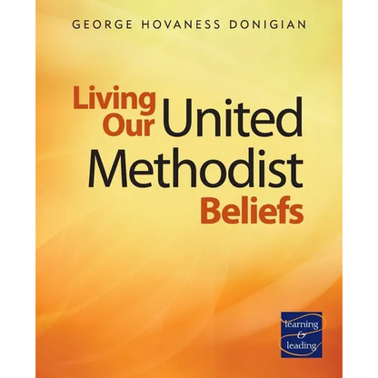 Living Our United Methodist Beliefs: Learning & Leading - Paperback