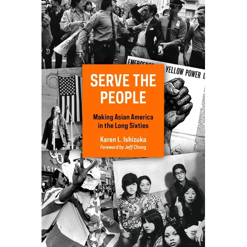 Serve the People: Making Asian America in the Long Sixties - Paperback