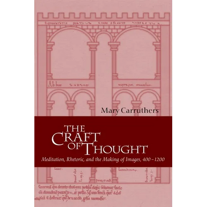 The Craft of Thought: Meditation, Rhetoric, and the Making of Images, 400 1200 - Paperback