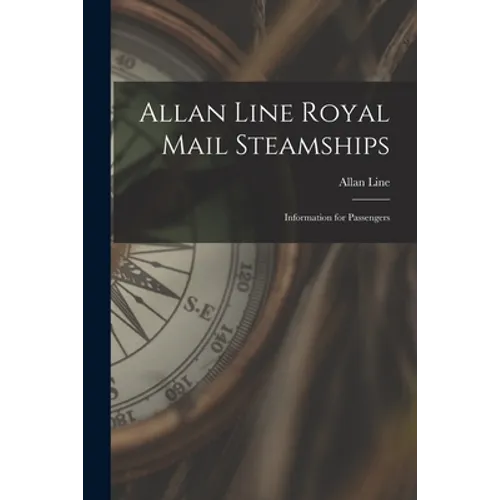 Allan Line Royal Mail Steamships [microform]: Information for Passengers - Paperback