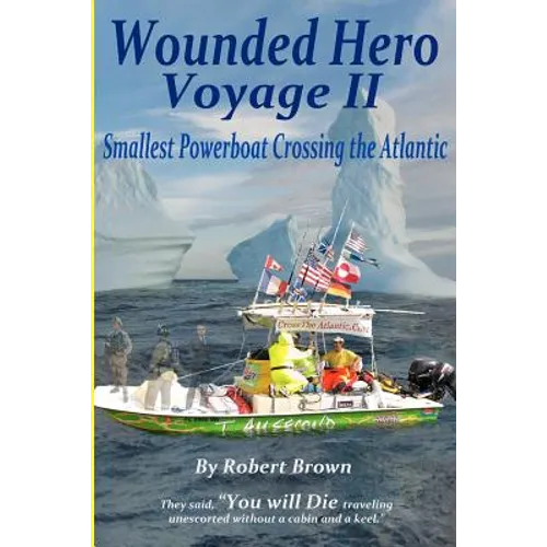 Wounded Hero Voyage II: Smallest Powerboat to Cross the Atlantic - Paperback