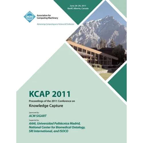 KCAP 2011 Proceedings of the 2011 Conference on Knowledge Capture - Paperback