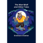 The Man-Wolf and Other Tales - Paperback
