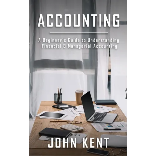 Accounting: A Beginner's Guide to Understanding Financial & Managerial Accounting - Paperback