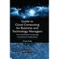 Guide to Cloud Computing for Business and Technology Managers: From Distributed Computing to Cloudware Applications - Paperback
