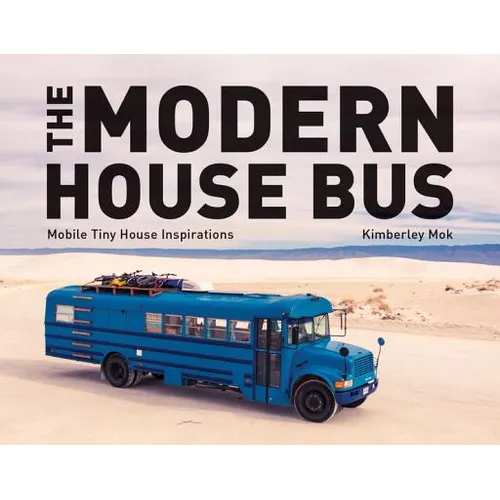 The Modern House Bus: Mobile Tiny House Inspirations - Hardcover