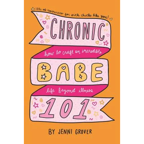 ChronicBabe 101: How to Craft an Incredible Life Beyond Illness - Paperback