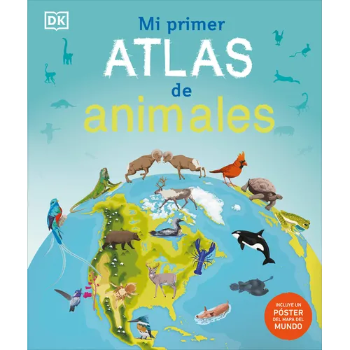 Mi Primer Atlas de Animales (Children's Illustrated Animal Atlas) - Hardcover