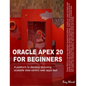 Oracle APEX 20 For Beginners: A platform to develop stunning, scalable data-centric web apps fast - Paperback