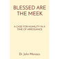 Blessed Are the Meek: A Case for Humility in a Time of Arrogance - Paperback