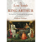 The Lost Tomb of King Arthur: The Search for Camelot and the Isle of Avalon - Paperback