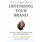 Defending Your Brand: How Smart Companies Use Defensive Strategy to Deal with Competitive Attacks - Hardcover