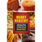 Heart Healthy ? Health Conscious Baking: The Modern Sugar-Free Cookbook to Fight Heart Disease - Paperback