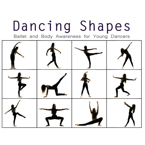 Dancing Shapes: Ballet and Body Awareness for Young Dancers - Hardcover