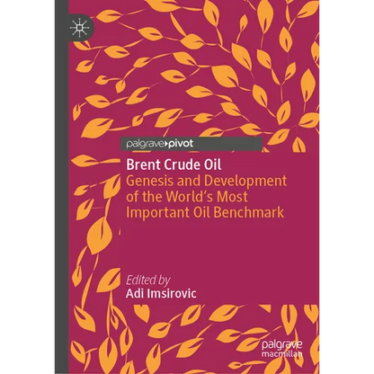 Brent Crude Oil: Genesis and Development of the World's Most Important Oil Benchmark - Hardcover