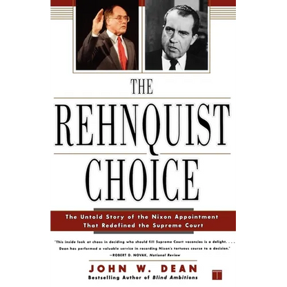 The Rehnquist Choice: The Untold Story of the Nixon Appointment That Redefined the Supreme Court - Paperback