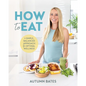 How to Eat: A Simple, Balanced Approach for Optimal Wellness - Paperback