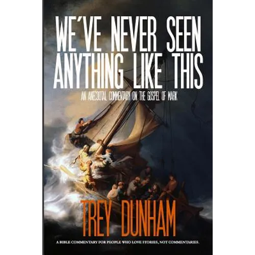 We've Never Seen Anything Like This: An Anecdotal Commentary on the Gospel of Mark - Paperback