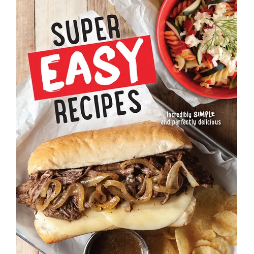 Super Easy Recipes: Incredibly Simple and Perfectly Delicious - Hardcover