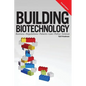 Building Biotechnology: Biotechnology Business, Regulations, Patents, Law, Policy and Science - Hardcover