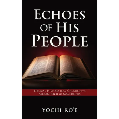 Echoes of His People: Biblical History from Creation to Alexander II of Macedonia - Hardcover
