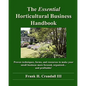The Essential Horticultural Business Handbook: Proven techniques, forms, and resources to make your small business more focused, organized...and profi - Paperback