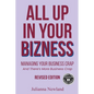 All Up In Your Bizness: Managing Your Business Crap (Revised Edition) - Paperback