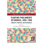Planting Parliaments in Eurasia, 1850-1950: Concepts, Practices, and Mythologies - Paperback