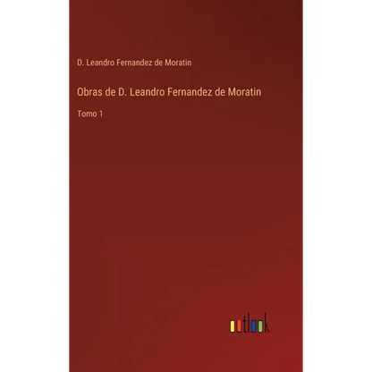 Obras de D. Leandro Fernandez de Moratin: Tomo 1 - Hardcover